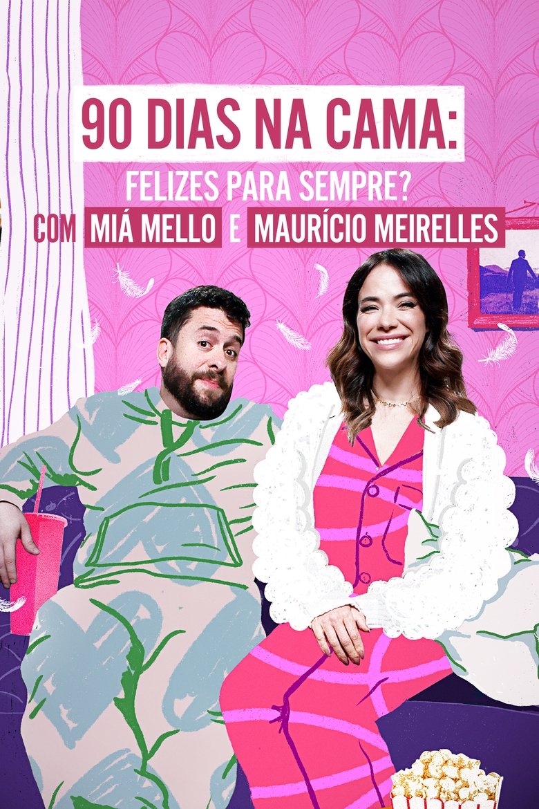 Poster of Episodes in 90 Dias Na Cama  Felizes Para Sempre?   Com Miá Mello & Maurício Meirelles - Season 1 - Season 1