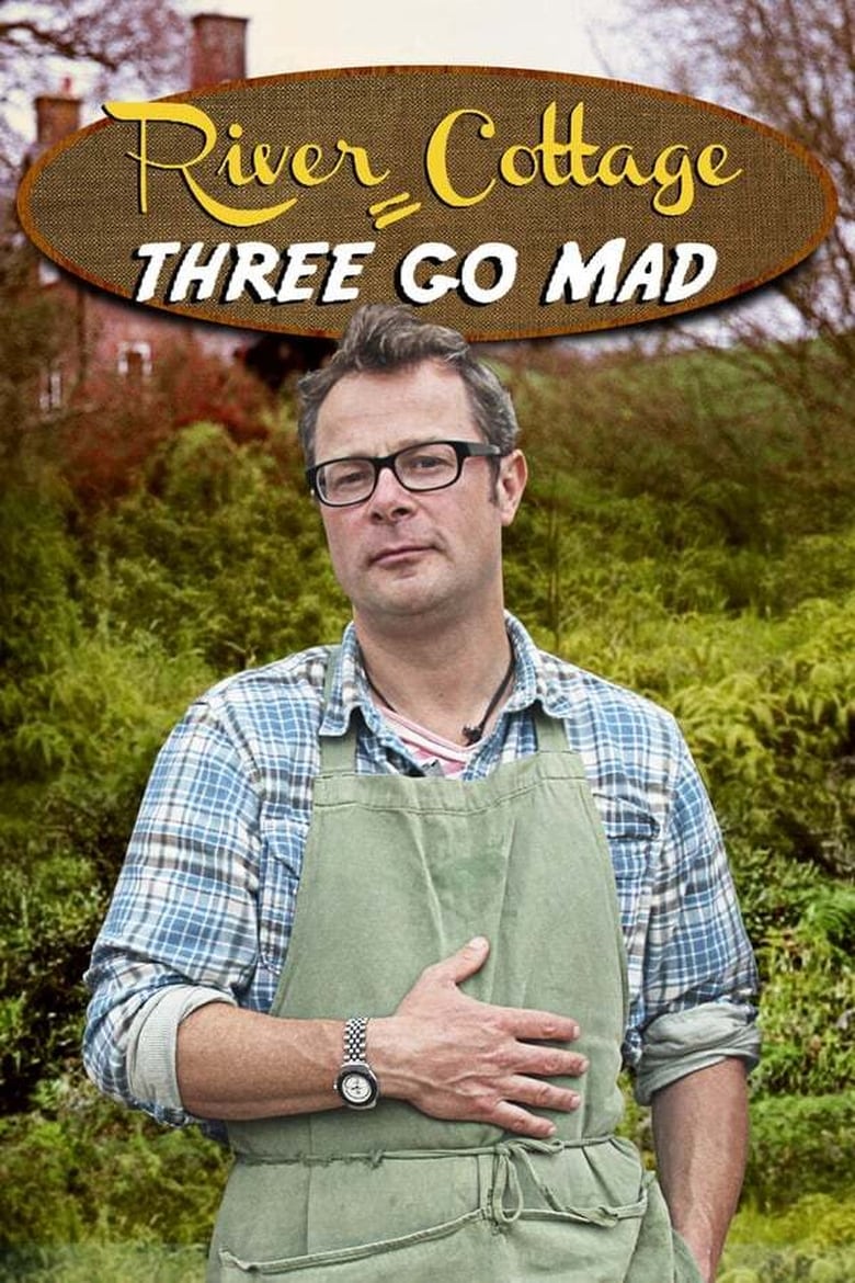 Poster of Episodes in River Cottage - River Cottage: Three Go Mad - River Cottage: Three Go Mad